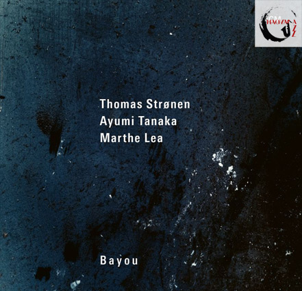 Thomas Strønen/Ayumi Tanaka/Marthe Lea – Bayou